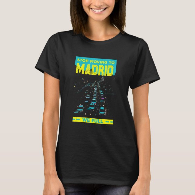 Stop Moving To Madrid We Full  Traffic Humor Rush  T-Shirt (Front)