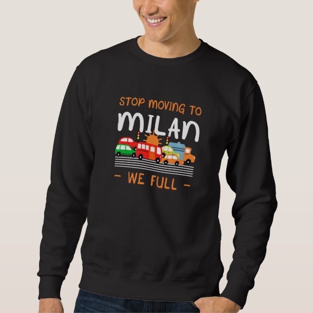 Stop Moving To Milan We Full Italy Humor Italian Sweatshirt (Front)