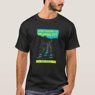 Stop Moving To Oklahoma City We Full Traffic Humo T-Shirt