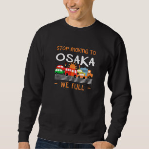 Stop Moving To Osaka We Full Japan Humor Japanese Sweatshirt