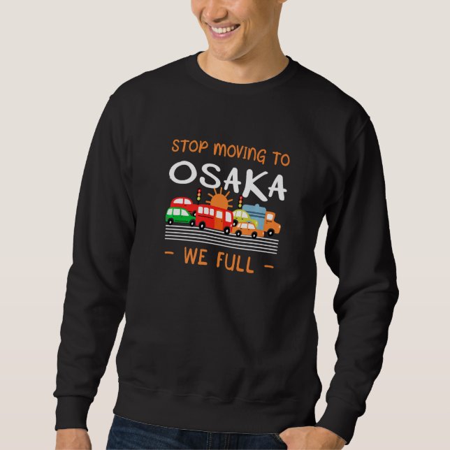 Stop Moving To Osaka We Full Japan Humor Japanese Sweatshirt (Front)