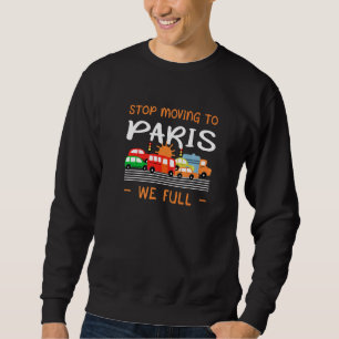 Stop Moving To Paris We Full France Humor French Sweatshirt