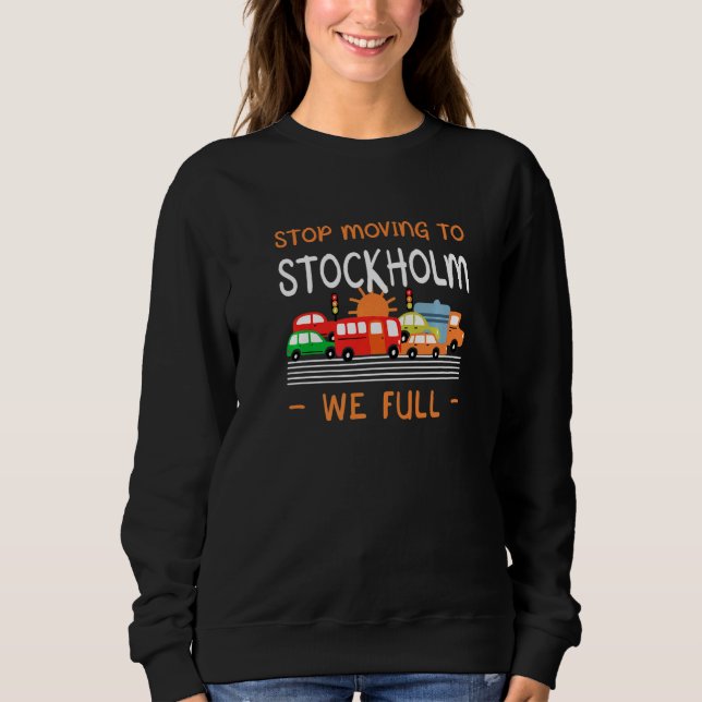 Stop Moving To Stockholm We Full Sweden Humor Swed Sweatshirt (Front)