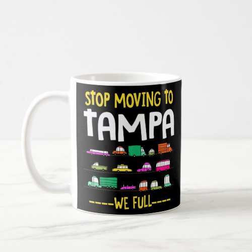 Stop Moving To Tampa We Full Florida Traffic Fl Ru Coffee Mug