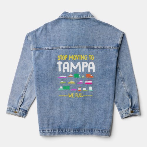 Stop Moving To Tampa We Full Florida Traffic Fl Ru Denim Jacket
