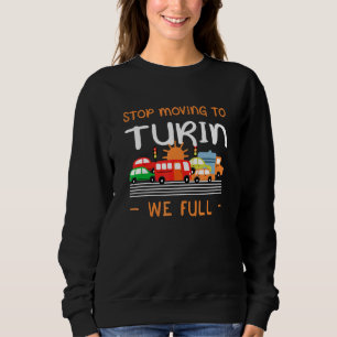 Stop Moving To Turin We Full Italy Humor Italian Sweatshirt