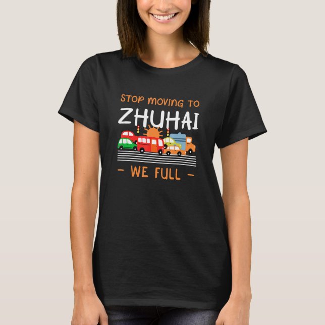 Stop Moving To Zhuhai We Full  China Humor Chinese T-Shirt (Front)