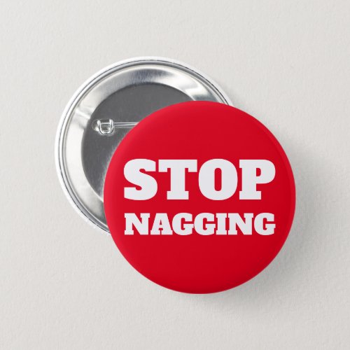 Stop Nagging Custom Text  Colors Funny Gag Gift Button