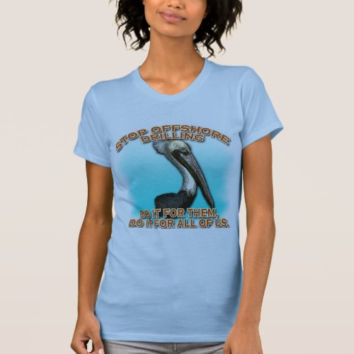 Stop Offshore Drilling for the Pelicans Tshirts