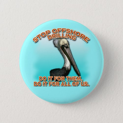 Stop Offshore Drilling for the Pelicans Tshirts Pinback Button