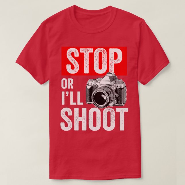 STOP OR ILL SHOOT  T-Shirt (Design Front)