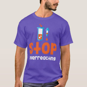 Stop Overreacting Funny Chemistry Science retro T-Shirt