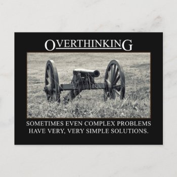Stop Overthinking The Solutions To Problems Postcard by disgruntled_genius at Zazzle