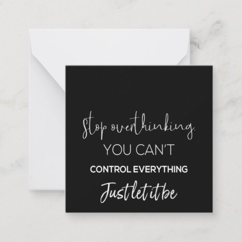 stop overthinking you can control everything just note card