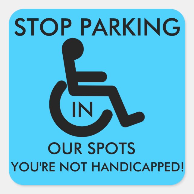 Stop Parking in Handicap spots! Square Sticker (Front)