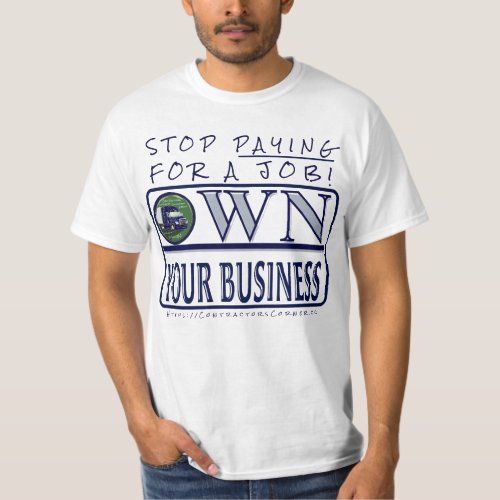 STOP PAYING FOR A JOB Own Your Business blue T_Shirt