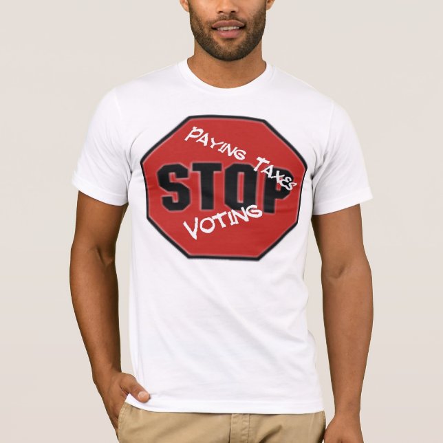 Stop paying taxes & voting T-Shirt (Front)