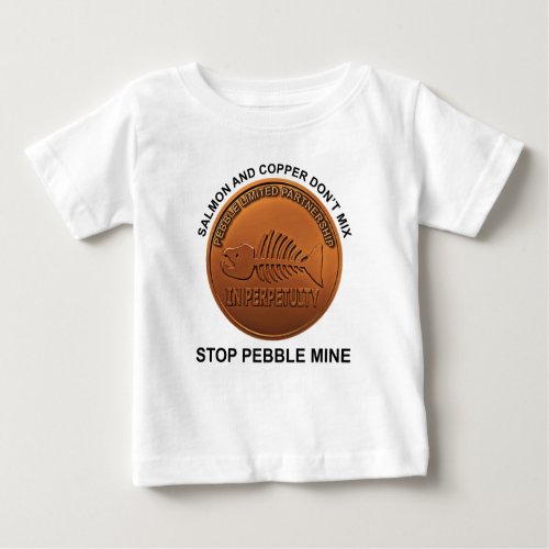 Stop Pebble Mine _ Pebble Mine Penny Baby T_Shirt