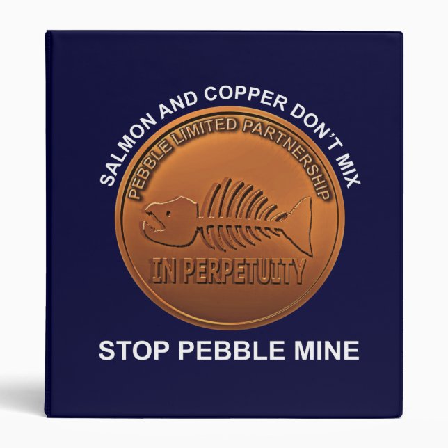 Stop Pebble Mine - Pebble Mine Penny Binder (Front)