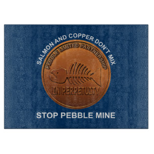 Stop Pebble Mine - Pebble Mine Penny Cutting Board
