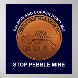 Stop Pebble Mine - Pebble Mine Penny Poster