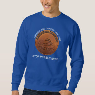 Stop Pebble Mine - Pebble Mine Penny Sweatshirt