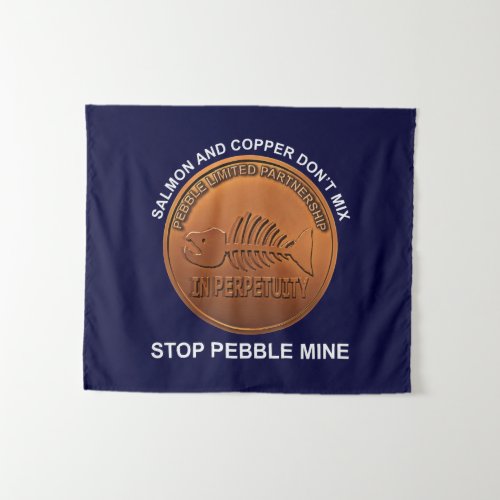 Stop Pebble Mine _ Pebble Mine Penny Tapestry