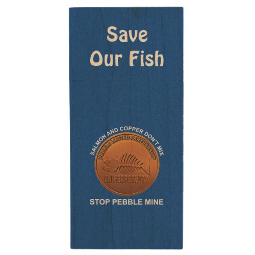 Stop Pebble Mine _ Pebble Mine Penny Wood Flash Drive