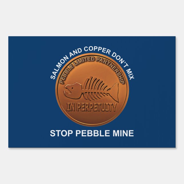 Stop Pebble Mine - Pebble Mine Penny Yard Sign (Front)