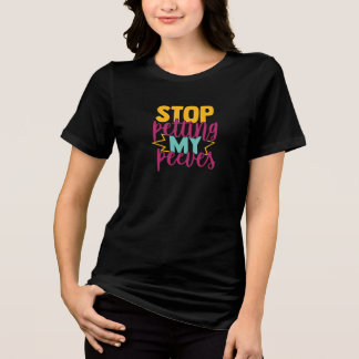 Stop Petting My Peeves Humor Quote Tri-Blend Shirt