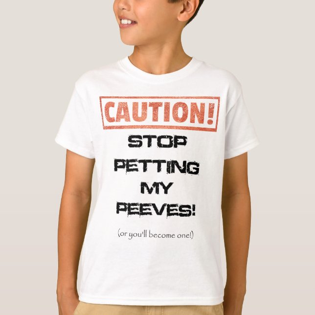 Stop Petting My Peeves Quote T-Shirt (Front)