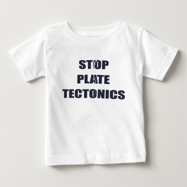 Stop Plate Tectonics Baby T-Shirt (Front)