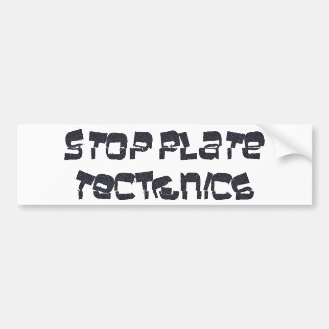 Stop Plate Tectonics Bumper Sticker (Front)