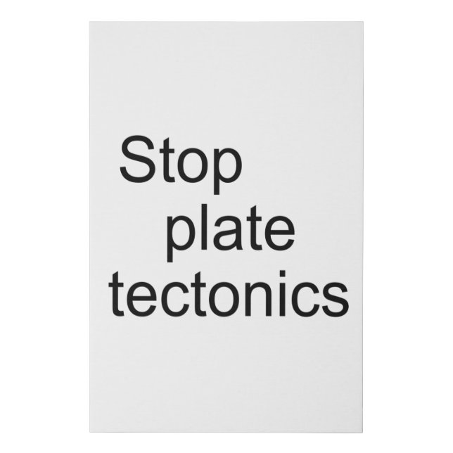 Stop plate tectonics faux canvas print (Front)