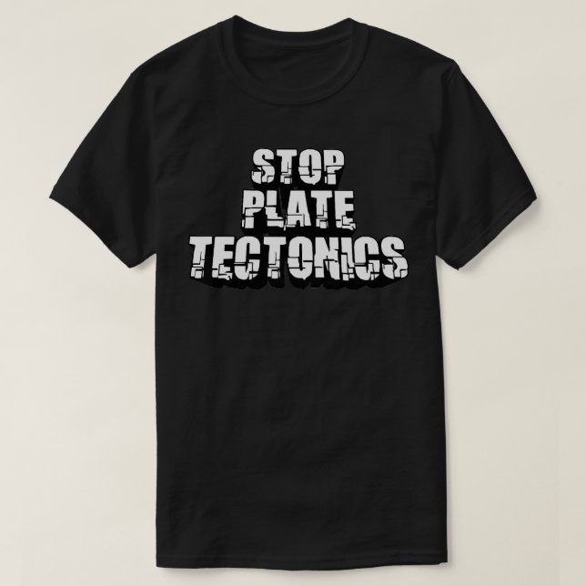 Stop Plate Tectonics Geology Rocks Lovers Geologis T-Shirt (Design Front)