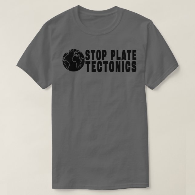 STOP PLATE TECTONICS GIFT 1 T-Shirt (Design Front)