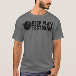 STOP PLATE TECTONICS GIFT 1 T-Shirt