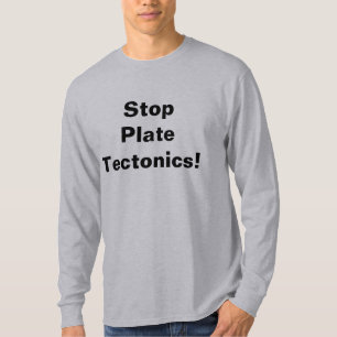 Stop Plate Tectonics! T-Shirt
