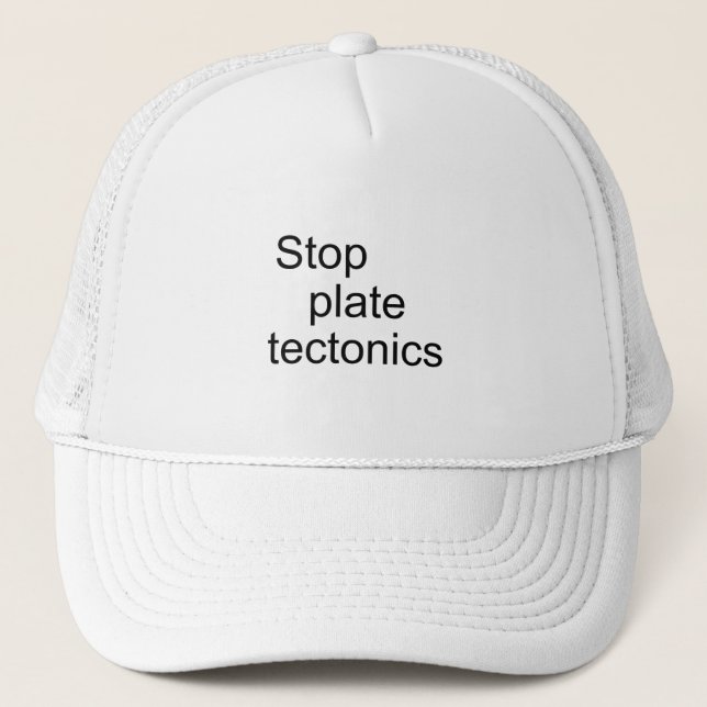 Stop plate tectonics trucker hat (Front)