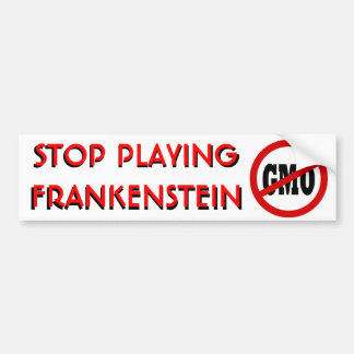 Stop Playing Frankenstein NO GMO Bumper Sticker