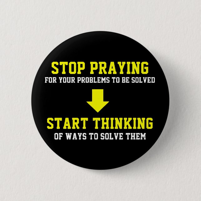Stop Praying Start Thinking Button (Front)