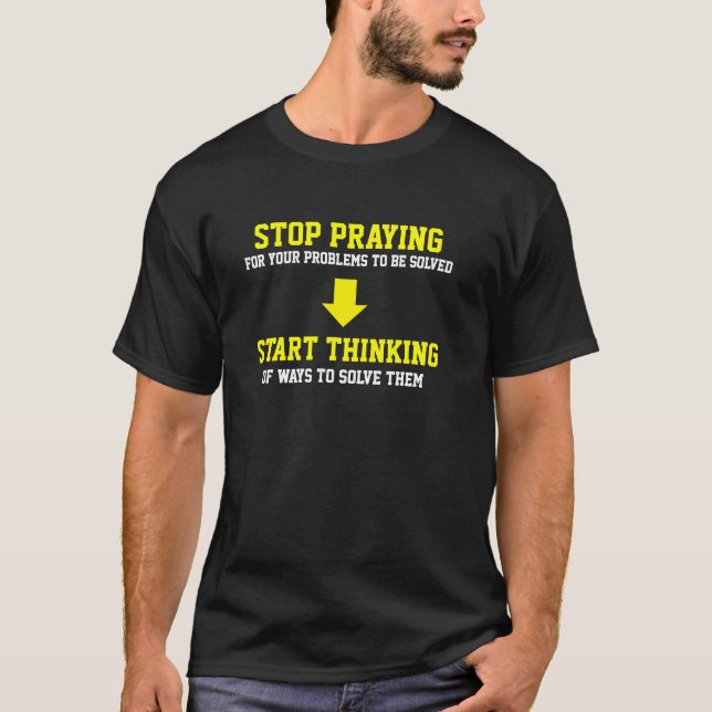 Stop Praying Start Thinking T-Shirt (Front)