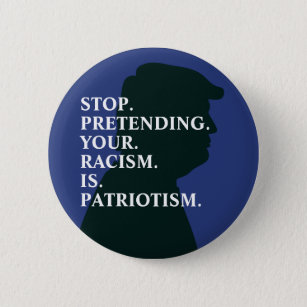 Stop Pretending Racism   Anti Trump Button