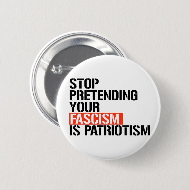 Stop pretending your fascism is patriotism button (Front & Back)