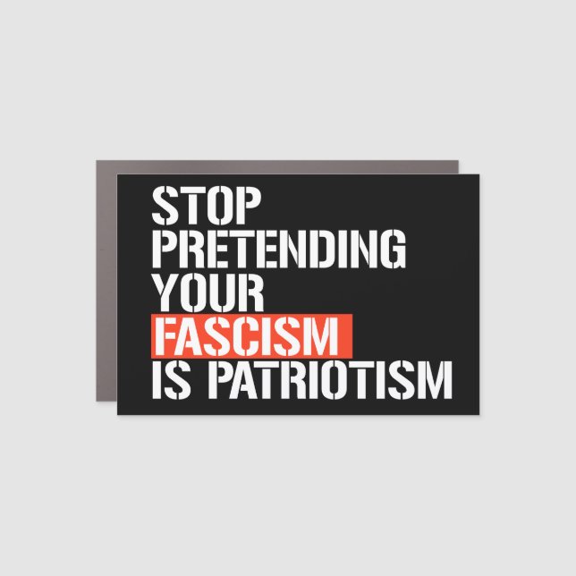 Stop pretending your fascism is patriotism car magnet (Front)