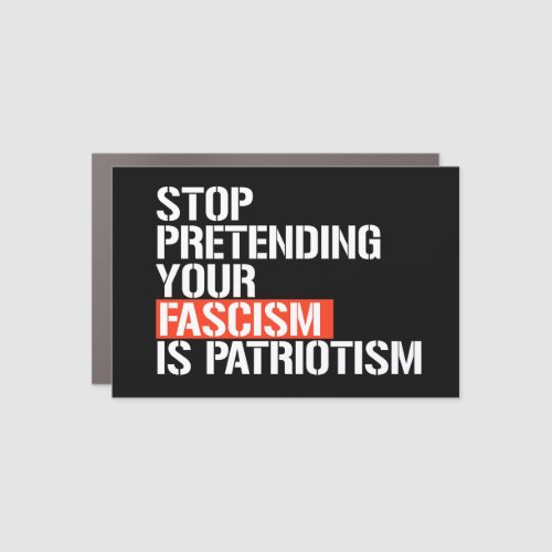 Stop pretending your fascism is patriotism car magnet