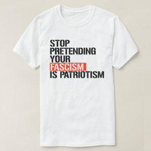 Stop pretending your fascism is patriotism T-Shirt