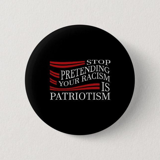 Stop Pretending Your Racism  Button (Front)