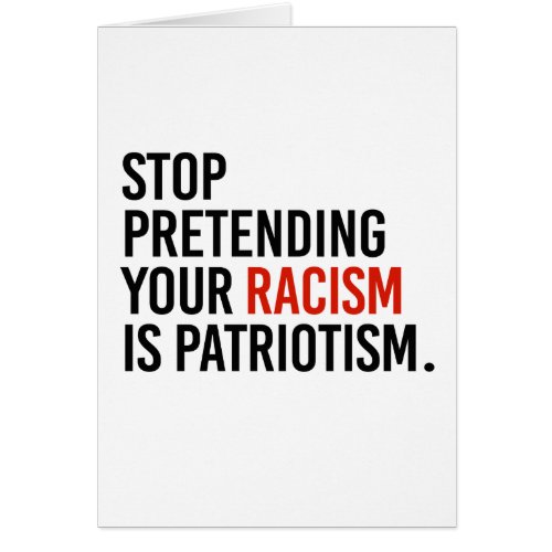 Stop pretending your racism is patriotism