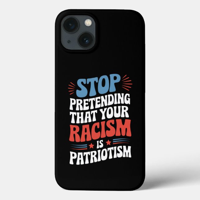Stop Pretending Your Racism is Patriotism  Case-Mate iPhone Case (Back)